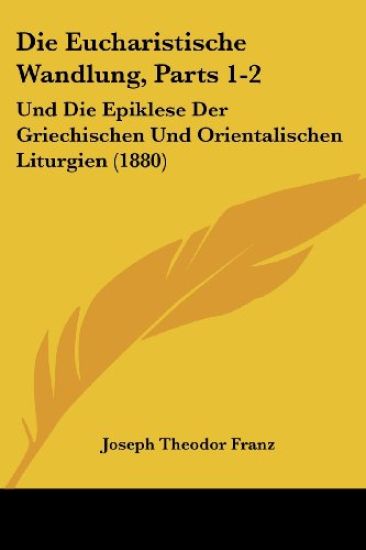 Franz, J: Eucharistische Wandlung, Parts 1-2