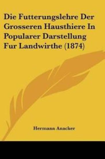 Anacker, H: Futterungslehre Der Grosseren Hausthiere In Popu