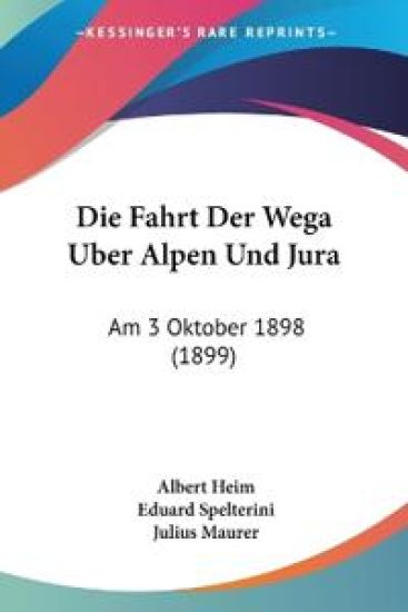 Heim, A: Fahrt Der Wega Uber Alpen Und Jura