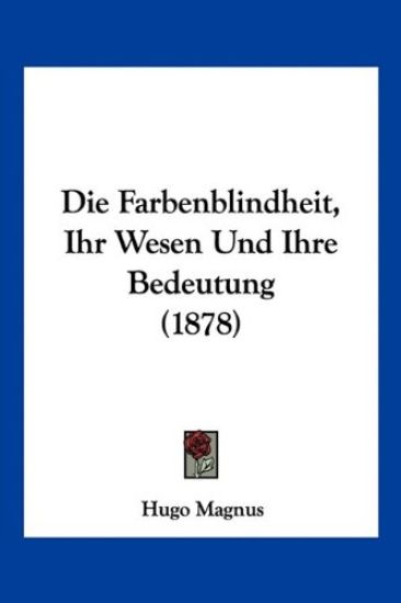 Magnus, H: Farbenblindheit, Ihr Wesen Und Ihre Bedeutung (18
