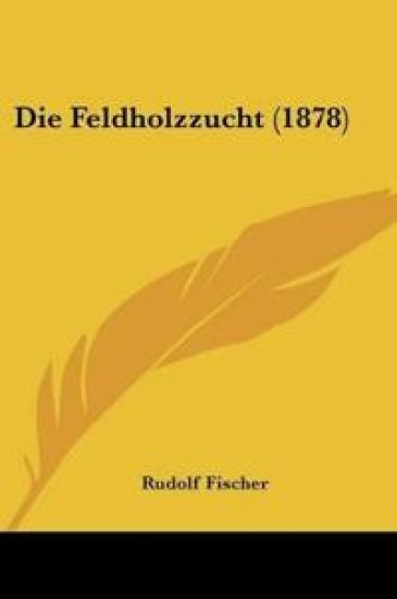 Fischer, R: Feldholzzucht (1878)