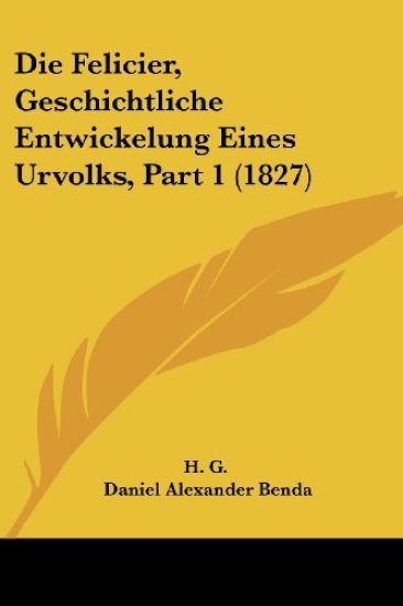 H. G.: Felicier, Geschichtliche Entwickelung Eines Urvolks,