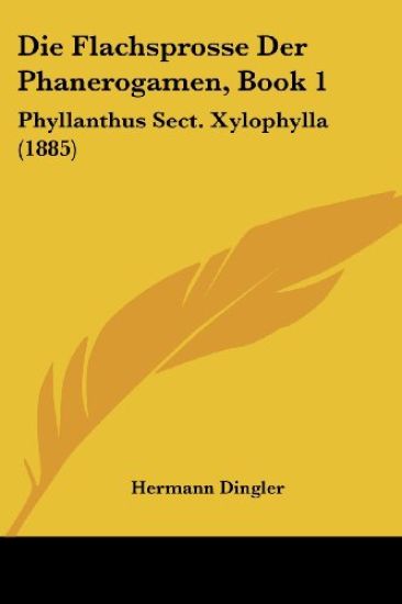 Dingler, H: Flachsprosse Der Phanerogamen, Book 1