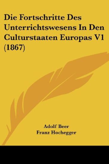 Beer, A: Fortschritte Des Unterrichtswesens In Den Cultursta