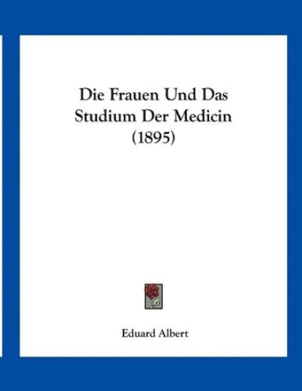 Albert, E: Frauen Und Das Studium Der Medicin (1895)