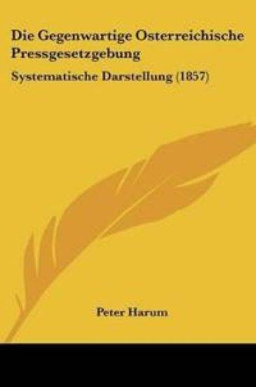 Harum, P: Gegenwartige Osterreichische Pressgesetzgebung