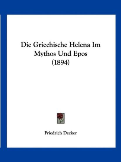 Decker, F: Griechische Helena Im Mythos Und Epos (1894)