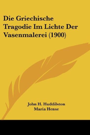 Huddilston, J: Griechische Tragodie Im Lichte Der Vasenmaler