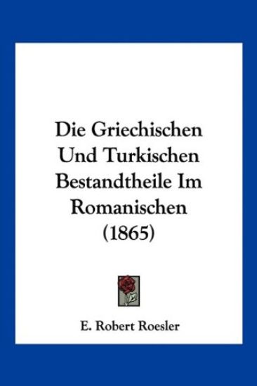 Roesler, E: Griechischen Und Turkischen Bestandtheile Im Rom