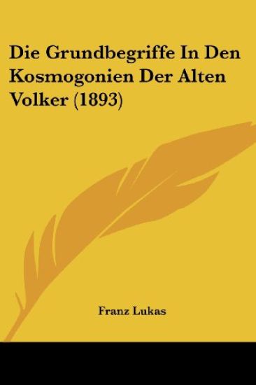 Lukas, F: Grundbegriffe In Den Kosmogonien Der Alten Volker