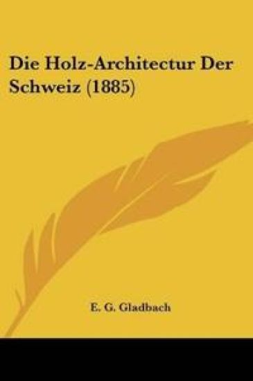 Gladbach, E: Holz-Architectur Der Schweiz (1885)