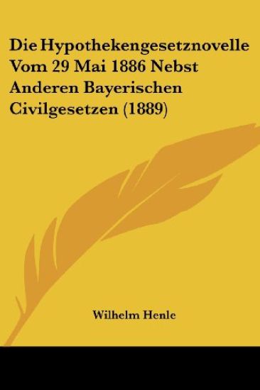 Henle, W: Hypothekengesetznovelle Vom 29 Mai 1886 Nebst Ande