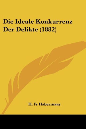 Habermaas, H: Ideale Konkurrenz Der Delikte (1882)