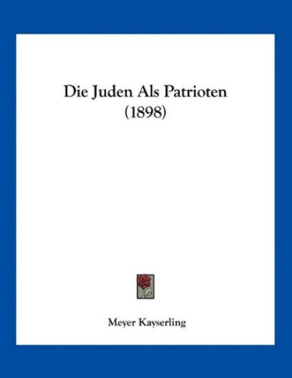 Kayserling, M: Juden Als Patrioten (1898)