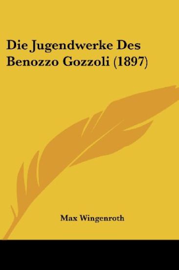 Wingenroth, M: Jugendwerke Des Benozzo Gozzoli (1897)