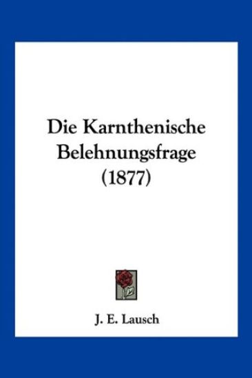 Lausch, J: Karnthenische Belehnungsfrage (1877)