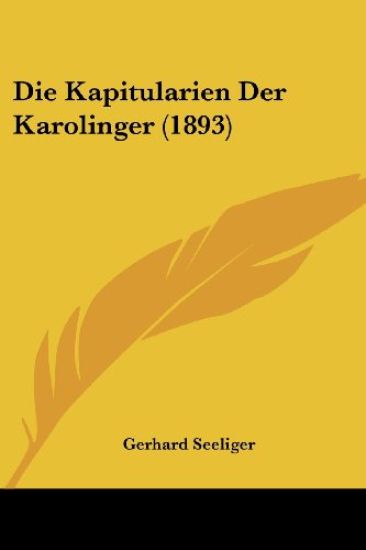 Seeliger, G: Kapitularien Der Karolinger (1893)