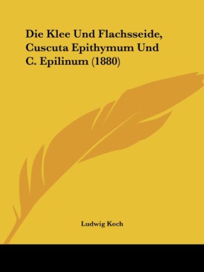 Koch, L: Klee Und Flachsseide, Cuscuta Epithymum Und C. Epil