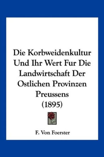 Foerster, F: Korbweidenkultur Und Ihr Wert Fur Die Landwirts
