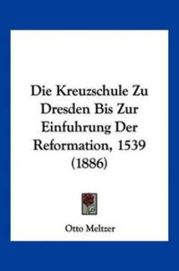 Meltzer, O: Kreuzschule Zu Dresden Bis Zur Einfuhrung Der Re
