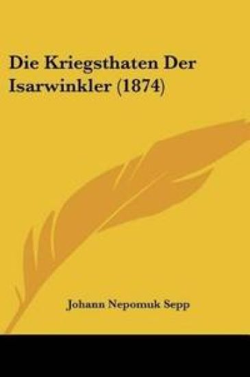Sepp, J: Kriegsthaten Der Isarwinkler (1874)