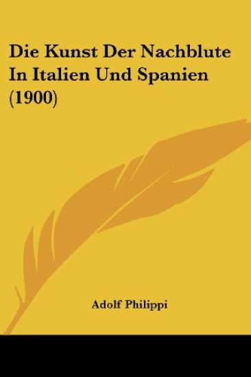 Philippi, A: Kunst Der Nachblute In Italien Und Spanien (190