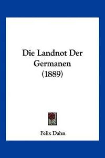 Dahn, F: Landnot Der Germanen (1889)