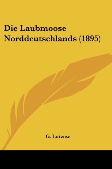 Lutzow, G: Laubmoose Norddeutschlands (1895)