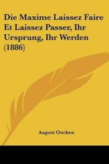 Oncken, A: Maxime Laissez Faire Et Laissez Passer, Ihr Urspr
