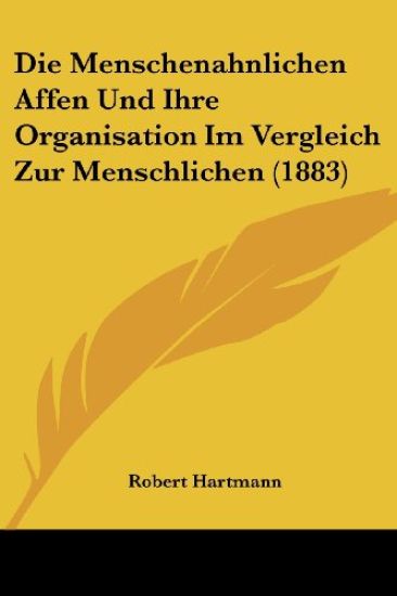Hartmann, R: Menschenahnlichen Affen Und Ihre Organisation I