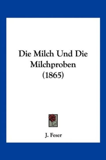 Feser, J: Milch Und Die Milchproben (1865)