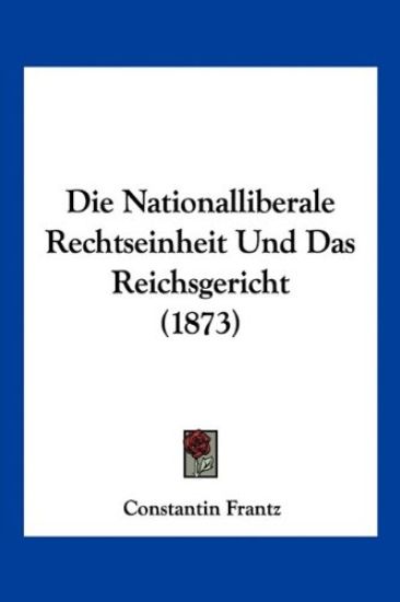 Frantz, C: Nationalliberale Rechtseinheit Und Das Reichsgeri