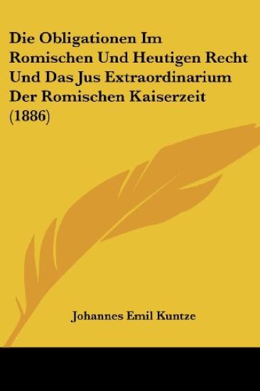 Kuntze, J: Obligationen Im Romischen Und Heutigen Recht Und