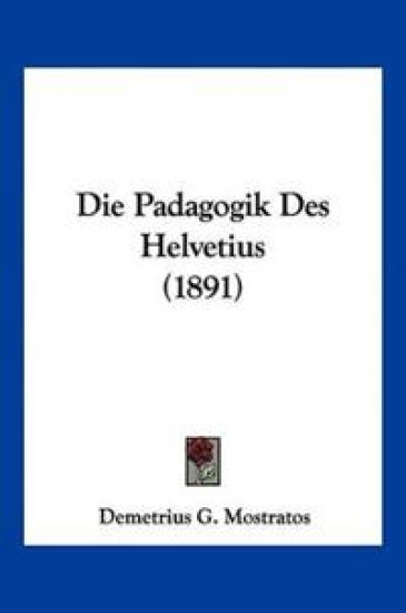 Mostratos, D: Padagogik Des Helvetius (1891)