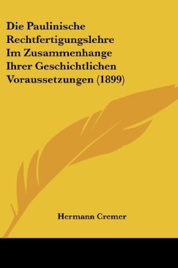 Cremer, H: Paulinische Rechtfertigungslehre Im Zusammenhange