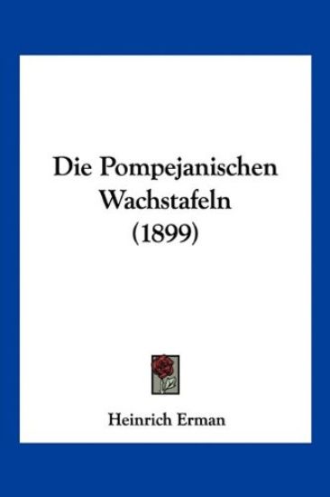 Erman, H: Pompejanischen Wachstafeln (1899)