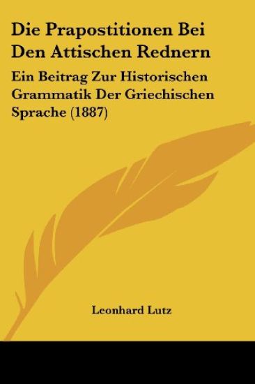 Lutz, L: Prapostitionen Bei Den Attischen Rednern