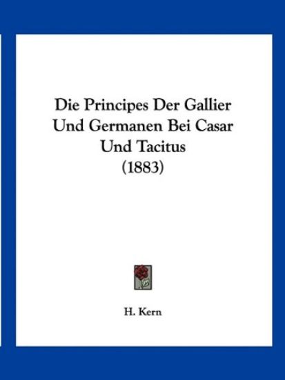 Kern, H: Principes Der Gallier Und Germanen Bei Casar Und Ta