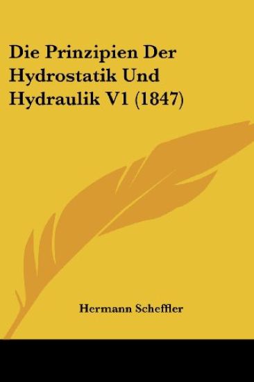 Scheffler, H: Prinzipien Der Hydrostatik Und Hydraulik V1 (1