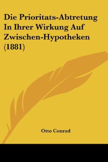 Conrad, O: Prioritats-Abtretung In Ihrer Wirkung Auf Zwische