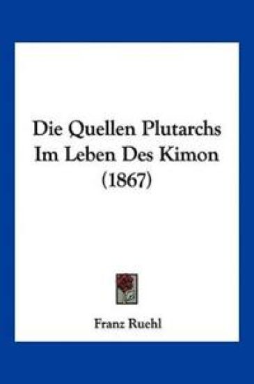 Ruehl, F: Quellen Plutarchs Im Leben Des Kimon (1867)