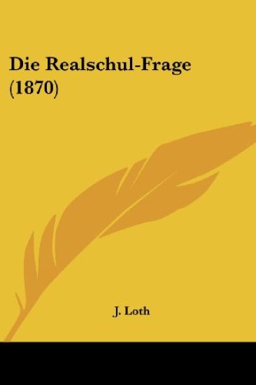 Loth, J: Realschul-Frage (1870)