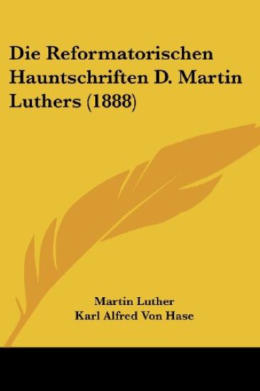 Luther, M: Reformatorischen Hauntschriften D. Martin Luthers