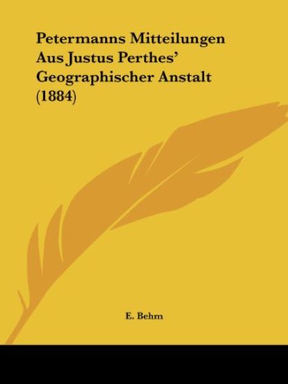 Behm, E: Petermanns Mitteilungen Aus Justus Perthes' Geograp