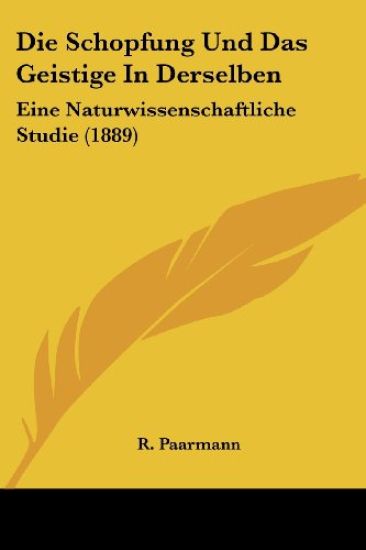 Paarmann, R: Schopfung Und Das Geistige In Derselben