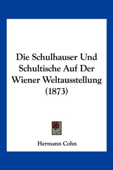 Cohn, H: Schulhauser Und Schultische Auf Der Wiener Weltauss