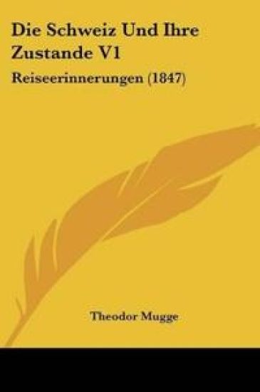 Mugge, T: Schweiz Und Ihre Zustande V1