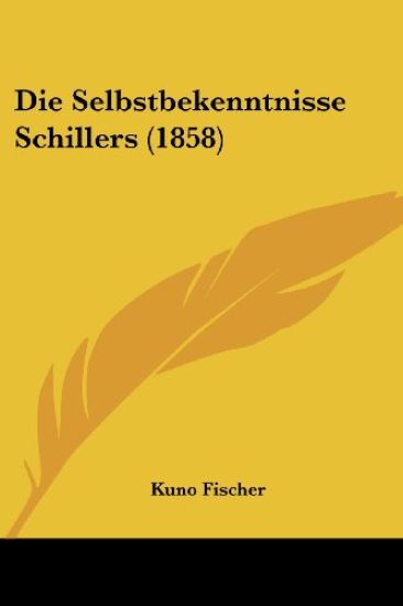 Fischer, K: Selbstbekenntnisse Schillers (1858)