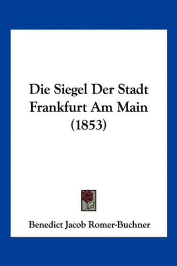 Romer-Buchner, B: Siegel Der Stadt Frankfurt Am Main (1853)