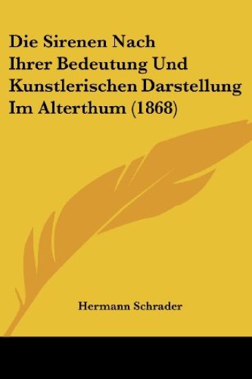 Schrader, H: Sirenen Nach Ihrer Bedeutung Und Kunstlerischen